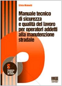 Manuale tecnico di sicurezza e qualità del lavoro per operatori addetti alla manutenzione stradale (Sicurezza e igiene del lavoro) Business & Technology
