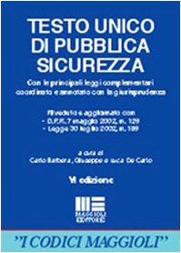 Testo Unico di pubblica sicurezza. Con le principali leggi complementari. Coordinato e annotato con la giurisprudenza (I codici Maggioli) Law