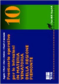 Prontuario operativo per le infrazioni in materia venatoria della Regione Piemonte (I tascabili Maggioli) Politics & History