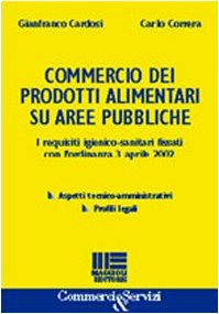 Commercio dei prodotti alimentari su aree pubbliche. I requisiti igienico-sanitari fissati con l'ordinanza 3 aprile 2002 (Commercio & servizi) Business, Finance & Career
