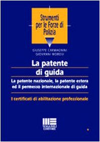 La patente di guida. La patente nazionale, la patente estera ed il permesso internazionale di guida (Strumenti per le forze di polizia) Law
