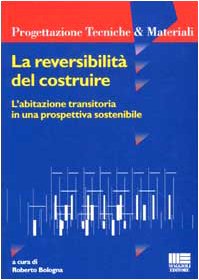 La reversibilità del costruire. L'abitazione transitoria in una prospettiva sostenibile (Ambiente territorio edilizia urbanistica) Architecture