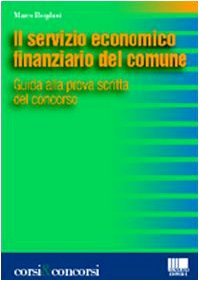 Il servizio economico finanziario del comune. Guida alla prova pratica del concorso (Corsi & concorsi) Business, Finance & Career