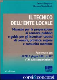 Il tecnico dell'ente locale. Manuale per la preparazione ai concorsi pubblici e guida per gli istruttori tecnici di comuni, province, regioni e comunità montane (Corsi & concorsi) Law