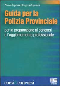 Guida per la polizia provinciale per la preparazione ai concorsi e l'aggiornamento professionale (Corsi & concorsi) Social Sciences