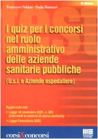 I quiz per i concorsi nel ruolo amministrativo delle aziende sanitarie pubbliche (U.s.l. e Aziende ospedaliere) (Corsi & concorsi) Business, Finance & Career