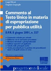 Commento al testo unico in materia di espropriazione per pubblica utilità. D.P.R. 8 giugno 2001, n. 327 (Progetto ente locale) Law
