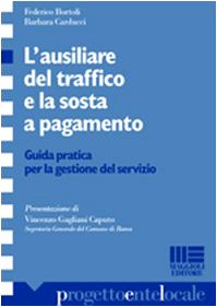 L'ausiliare del traffico e la sosta a pagamento. Guida pratica alla gestione del servizio (Progetto ente locale) Law
