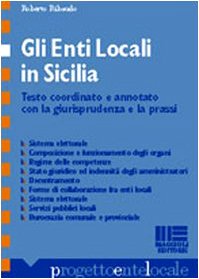 Gli enti locali in Sicilia. Testo coordinato ed annotato con la giurisprudenza e la prassi con tavole sinottiche (Progetto ente locale) Business, Finance & Career