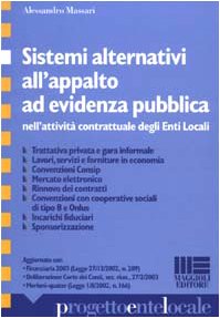 Sistemi alternativi all'appalto ad evidenza pubblica nell'attività contrattuale degli enti locali (Progetto ente locale) Law