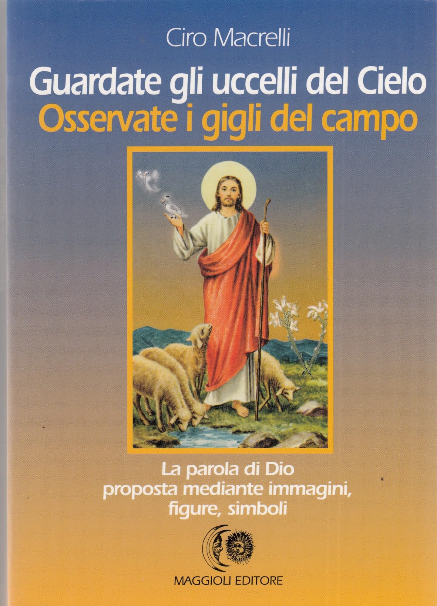 Guardate gli uccelli del cielo. Osservate i gigli del campo Religion & Esotericism
