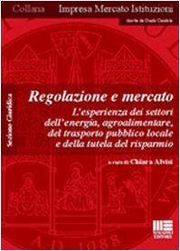 Regolazione e mercato. L'esperienza dei settori dell'energia, agroalimentare, del trasporto pubblico locale e della tutela del risparmio. Szione guridica (Impresa mercato istituzioni) Law