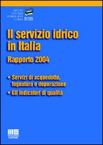 Il servizio idrico in Italia. Rapporto 2004. Servizi di acquedotto, fognatura e depurazione. Gli indicatori di qualità Business, Finance & Career