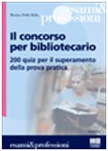 Il concorso per bibliotecario. 200 quiz per il superamento della prova pratica (Corsi & concorsi) Social Sciences