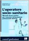 L'operatore socio-sanitario. Manuale teorico pratico per i concorsi e la formazione professionale dell'OSS (Corsi & concorsi) Medicine
