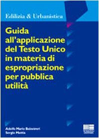 Guida all'applicazione del Testo Unico in materia di espropriazione per pubblica utilità (Ambiente territorio edilizia urbanistica) Law
