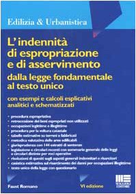 L'indennità di espropriazione e di asservimento dalla legge fondamentale al testo unico con esempi e calcoli esplicativi analitici e schematizzati (Ambiente territorio edilizia urbanistica) Law