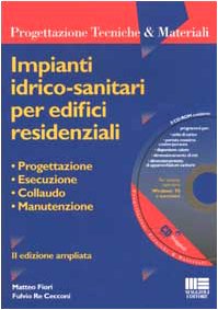 Impianti idrico-sanitari per edifici residenziali. Con CD-ROM (Ambiente territorio edilizia urbanistica) Business & Technology