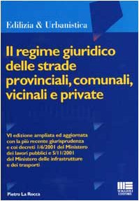 Il regime giuridico delle strade provinciali, comunali, vicinali e private (Ambiente territorio edilizia urbanistica) Law