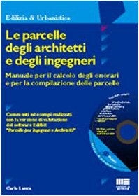 Le parcelle degli architetti e degli ingegneri. Manuale per il calcolo degli onorari e per la compilazione delle parcelle. Con CD-ROM (Ambiente territorio edilizia urbanistica) Media & Communication
