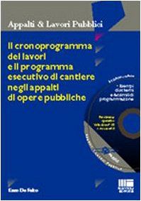 Il cronoprogramma dei lavori e il programma esecutivo di cantiere negli appalti di opere pubbliche. Con CD-ROM (Ambiente territorio edilizia urbanistica) Business & Technology