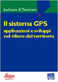 Il sistema GPS. Applicazioni e sviluppi nel rilievo del territorio (Ambiente territorio edilizia urbanistica) Geology & Geography