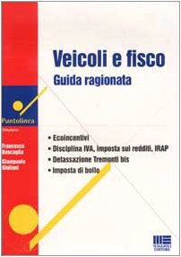 Veicoli e fisco. Guida ragionata (Puntolinea) Business & Technology