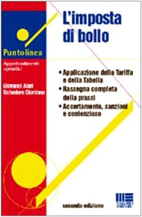 L'imposta di bollo. Applicazione della tariffa. Rassegna completa della prassi. Accertamento, sanzioni e contenzioso (Puntolinea) Law