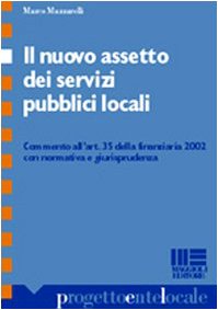 Il nuovo assetto dei servizi pubblici locali. Commento all'art. 35 della finanziaria 2002 con normativa e giurisprudenza (Progetto ente locale) Business, Finance & Career