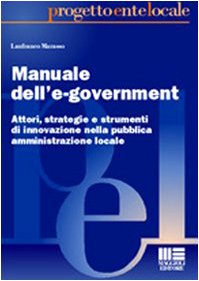 Manuale dell'e-government. Attori, strategie e strumenti di innovazione nella pubblica amministrazione locale (Progetto ente locale) Politics & History