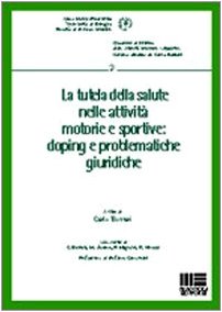 La tutela della salute nelle attività motorie e sportive. Doping e problematiche giuridiche (Quaderni Diritto Attività Motorie Sport.) Law