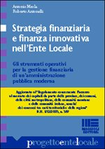 Strategia finanziaria e finanza innovativa nell'ente locale. Gli strumenti operativi per la gestione finanziaria di un'amministrazione pubblica (Bilancio contabilità tributi) Business & Technology