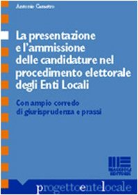 La presentazione e l'ammissione delle candidature nel procedimento elettorale degli enti locali. Con ampio corredo di giurisprudenza e prassi (Progetto ente locale) Books