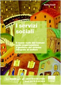 I servizi sociali. Il nuovo ruolo dei Comuni nella organizzazione e gestione del sistema integrato di welfare book