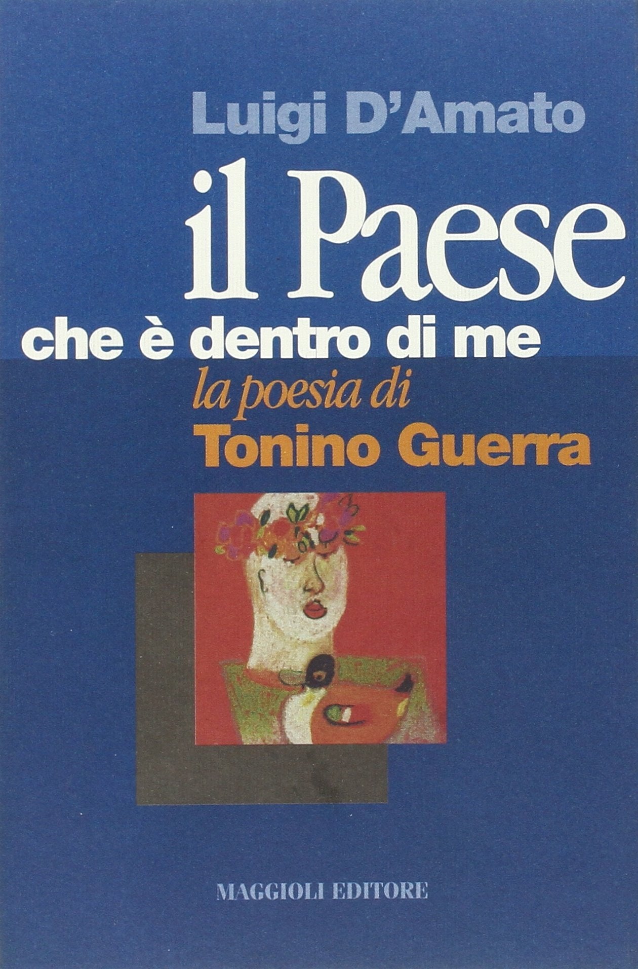 Il paese che è dentro di me. La poesia di Tonino Guerra Contemporary literature