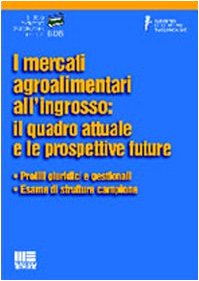 I mercati agroalimentari all'ingrosso: il quadro attuale e le prospettive future book