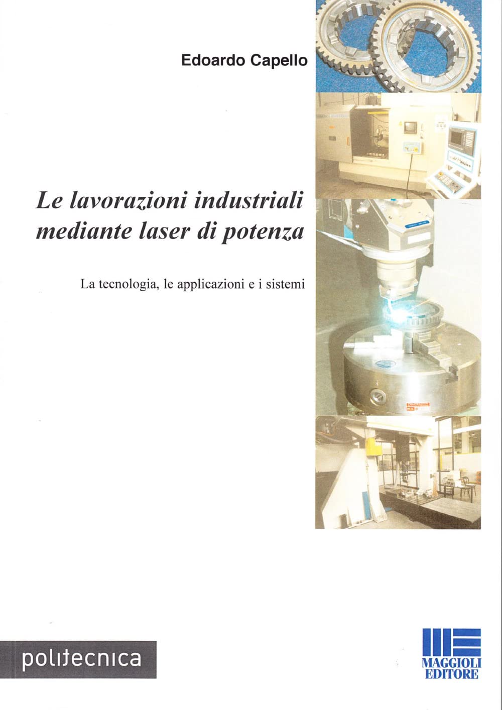 Le lavorazioni industriali mediante laser di potenza. La tecnologia, le applicazioni e i sistemi book