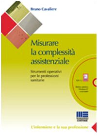 Misurare la complessità assistenziale. Strumenti operativi per le professioni sanitarie. Con CD-ROM book