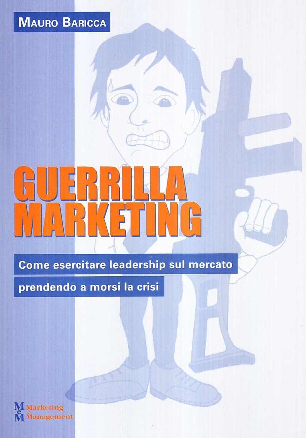 Guerilla marketing. Come esercitare leadership sul mercato prendendo a morsi la crisi book