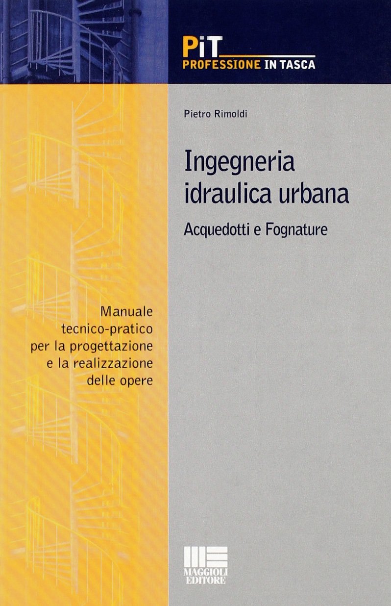 Ingegneria idraulica urbana. Acquedotti e fognature. Manuale-tecnico pratico per la progettazione e la realizzazione delle opere Business & Technology