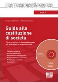 Guida alla costituzione di società. Come scegliere la forma di impresa più adatta per la propria attività. Con CD-ROM book
