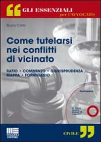 Come tutelarsi nei conflitti di vicinato. Con CD-ROM Law