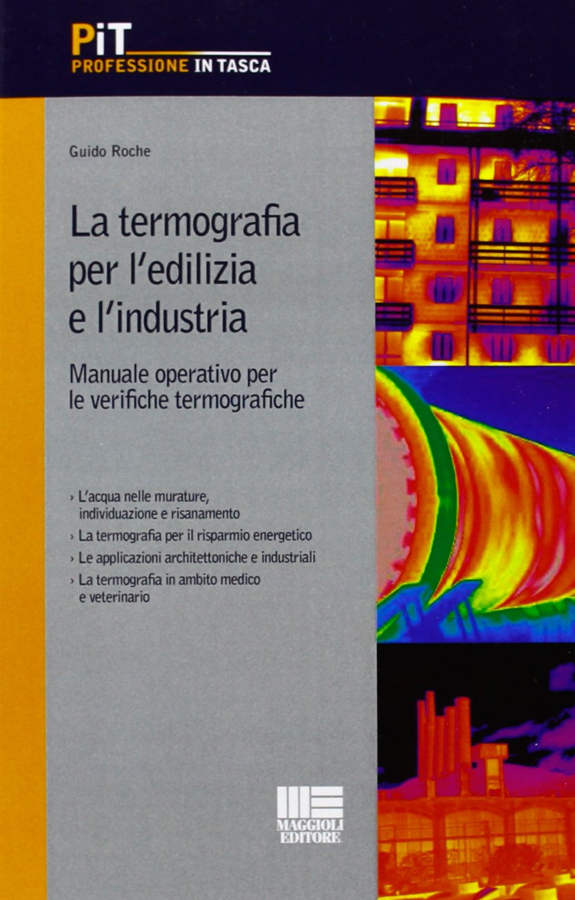 La termografia per l'edilizia e l'industria. Manuale operativo per le verifiche termografiche (Professione in tasca) Business & Technology