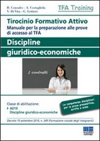 Tirocinio formativo attivo. Discipline giuridico-economiche. Manuale per la preparazione alle prove di accesso al TFA book