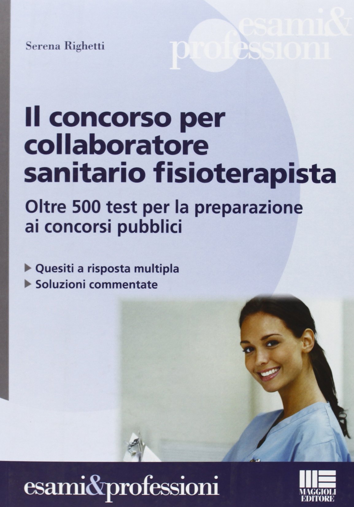 Il concorso per collaboratore sanitario fisioterapista. Oltre 500 test per la preparazione ai concorsi pubblici Medicine