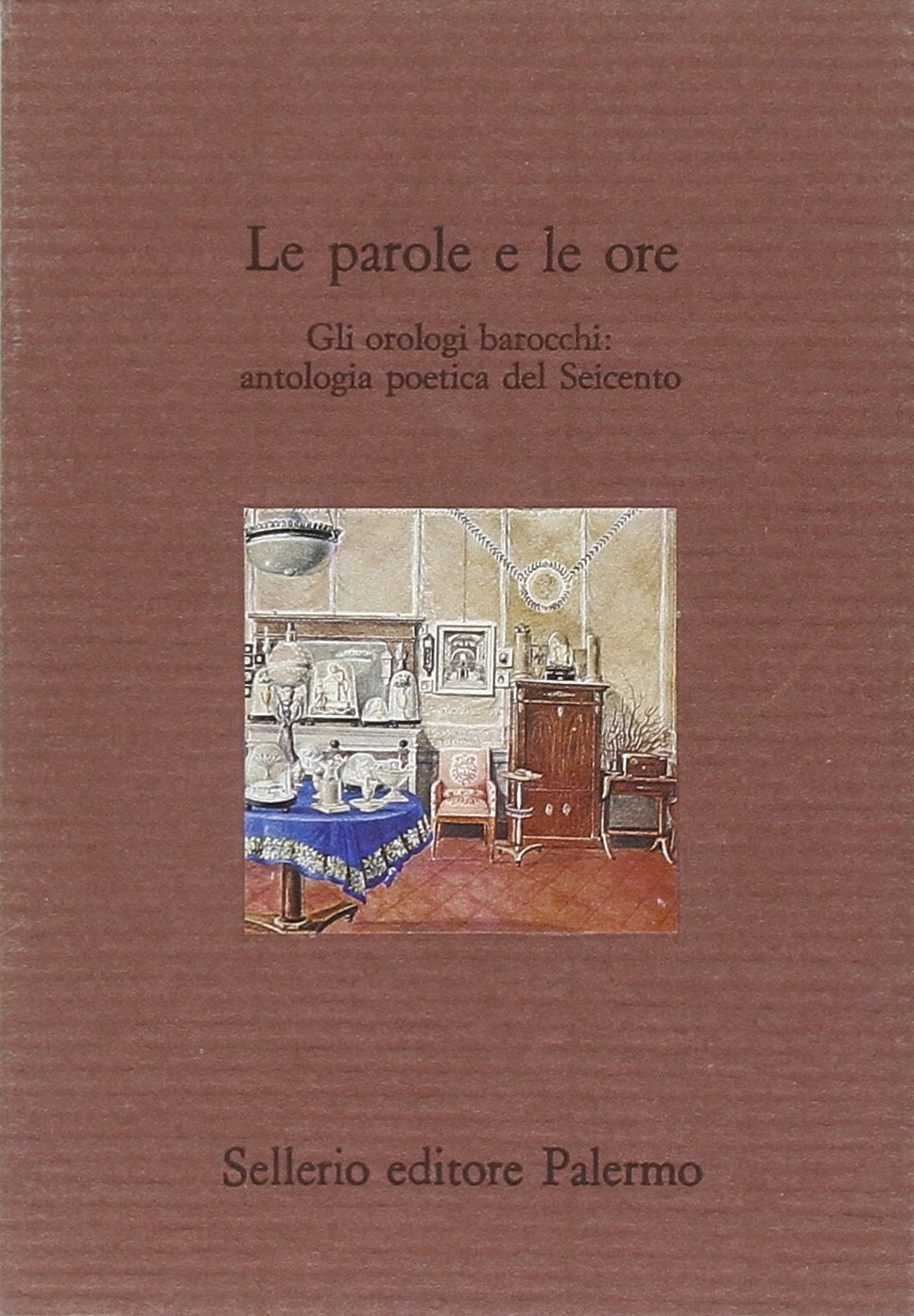 Le parole e le ore. Gli orologi barocchi: antologia poetica del Seicento book