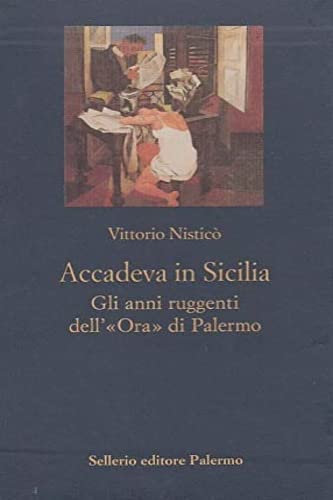 Accadeva in Sicilia. Gli anni ruggenti dell'«Ora» di Palermo book