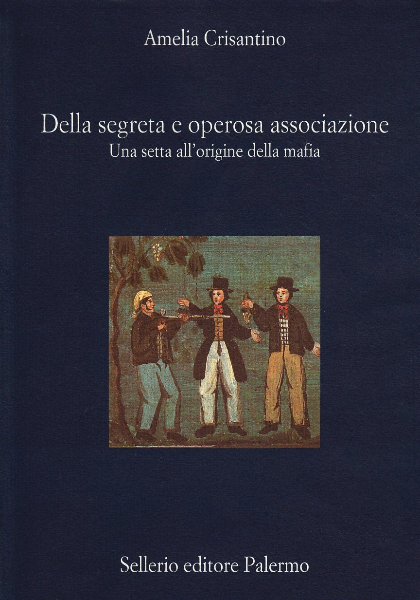 Della segreta e operosa associazione. Una setta all'origine della mafia Social Sciences