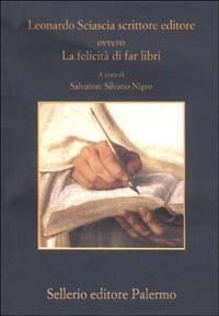 Leonardo Sciascia scrittore editore ovvero La felicità di far libri book