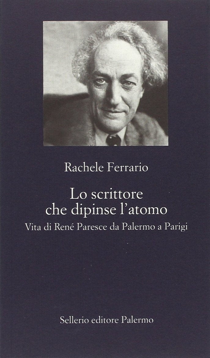 Lo scrittore che dipinse l'atomo. Vita di René Paresce da Palermo a Parigi book